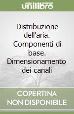 Distribuzione dell'aria. Componenti di base. Dimensionamento dei canali libro