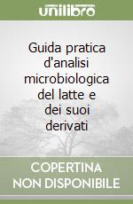 Guida pratica d'analisi microbiologica del latte e dei suoi derivati