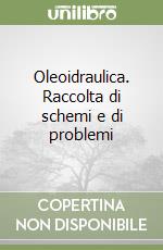 Oleoidraulica. Raccolta di schemi e di problemi libro