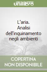 L'aria. Analisi dell'inquinamento negli ambienti libro