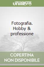 Fotografia. Hobby & professione libro