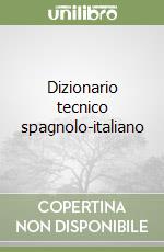 Dizionario tecnico spagnolo-italiano libro