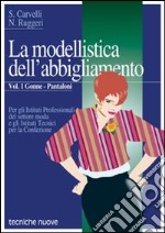 Modellistica dell'abbigliamento. Per gli Ist. Professionali (La). Vol. 1: Gonne, pantaloni