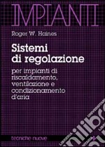 Sistemi di regolazione per impianti di riscaldamento, ventilazione e condizionamento d'aria libro