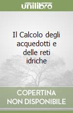 Il Calcolo degli acquedotti e delle reti idriche libro