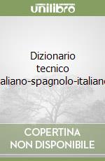 Dizionario tecnico italiano-spagnolo-italiano libro