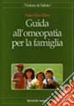 Guida all'omeopatia per la famiglia libro