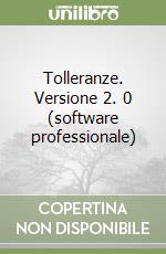 Tolleranze. Versione 2. 0 (software professionale)