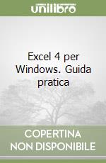 Excel 4 per Windows. Guida pratica libro