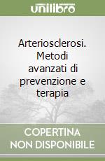 Arteriosclerosi. Metodi avanzati di prevenzione e terapia libro