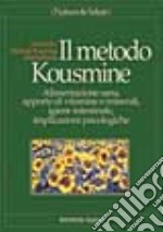 Il metodo Kousmine. Alimentazione sana, apporto di vitamine e minerali, igiene intestinale, implicazioni psicologiche