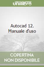 Autocad 12. Manuale d'uso libro