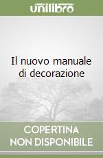 Il nuovo manuale di decorazione libro