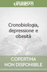 Cronobiologia, depressione e obesità libro