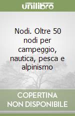 Nodi. Oltre 50 nodi per campeggio, nautica, pesca e alpinismo