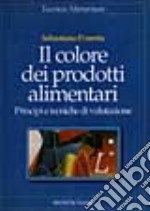 Il colore dei prodotti alimentari. Principi e tecniche di valutazione libro