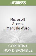Microsoft Access. Manuale d'uso libro