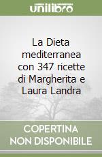 La Dieta mediterranea con 347 ricette di Margherita e Laura Landra libro