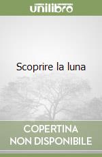 Scoprire la luna libro