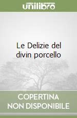 Le Delizie del divin porcello libro