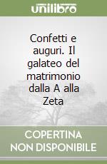 Confetti e auguri. Il galateo del matrimonio dalla A alla Zeta