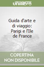 Guida d'arte e di viaggio: Parigi e l'Ile de France