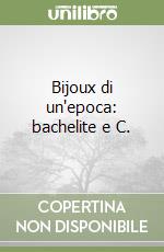 Bijoux di un'epoca: bachelite e C. libro