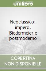 Neoclassico: impero, Biedermeier e postmoderno libro