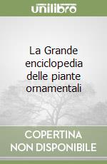 La Grande enciclopedia delle piante ornamentali libro