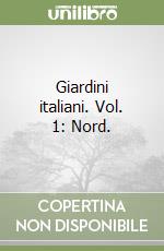 Giardini italiani. Vol. 1: Nord. libro