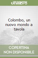 Colombo, un nuovo mondo a tavola libro