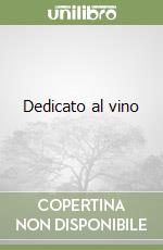 Dedicato al vino libro