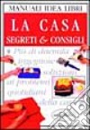 La Casa. Segreti e consigli libro di Kent Cassandra