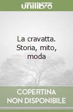 La cravatta. Storia, mito, moda libro