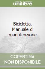 Bicicletta. Manuale di manutenzione