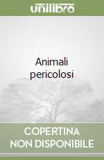 Animali pericolosi libro