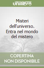 Misteri dell'universo. Entra nel mondo del mistero libro