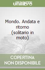 Mondo. Andata e ritorno (solitario in moto)