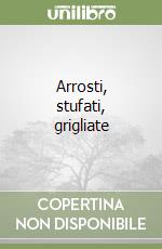 Arrosti, stufati, grigliate libro