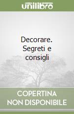 Decorare. Segreti e consigli