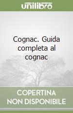 Cognac. Guida completa al cognac libro