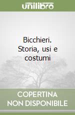 Bicchieri. Storia, usi e costumi libro