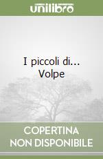 I piccoli di... Volpe libro