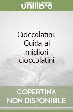 Cioccolatini. Guida ai migliori cioccolatini