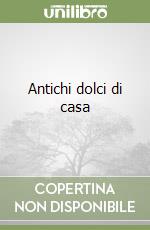 Antichi dolci di casa libro