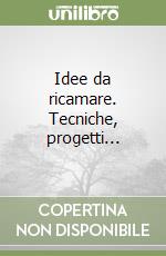 Idee da ricamare. Tecniche, progetti... libro