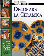 Decorare la ceramica. Ediz. illustrata libro