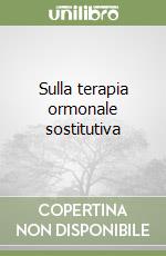 Sulla terapia ormonale sostitutiva