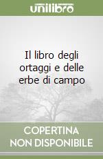 Il libro degli ortaggi e delle erbe di campo libro