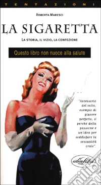 La sigaretta. La storia, il vizio, la confezione libro